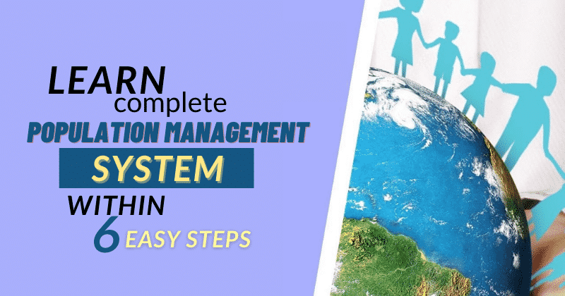 Learn complete population management system within 6 easy steps