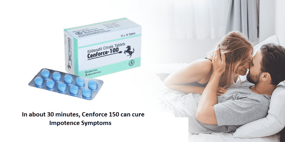 In About 30 Minutes, Cenforce 150 Can Cure Impotence Symptoms
