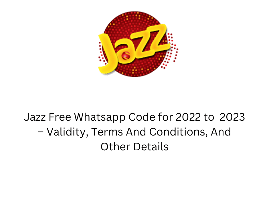 Jazz Free Whatsapp Code for 2022 to 2023 – Validity, Terms And Conditions, And Other Details